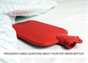 Frequently Asked Questions About Your Hot Water Bottles